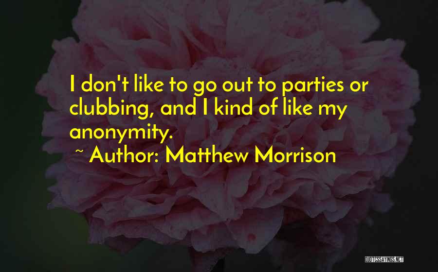 Going Out Clubbing Quotes By Matthew Morrison