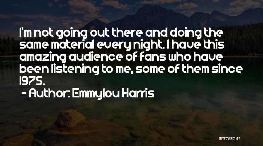 Going Out Every Night Quotes By Emmylou Harris