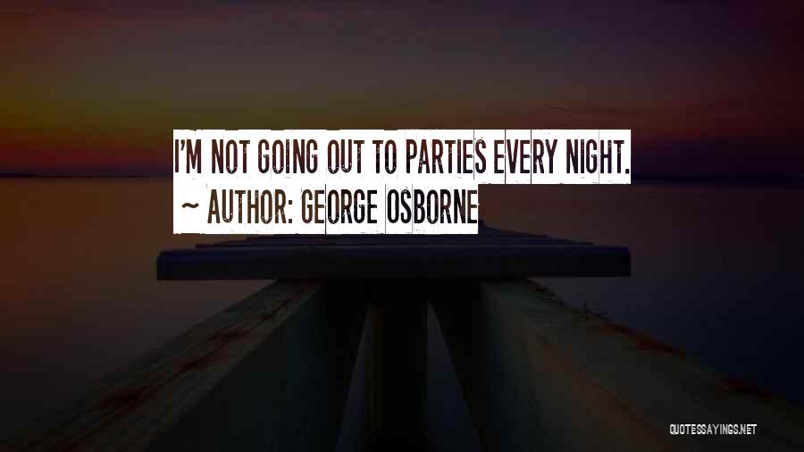 Going Out Every Night Quotes By George Osborne