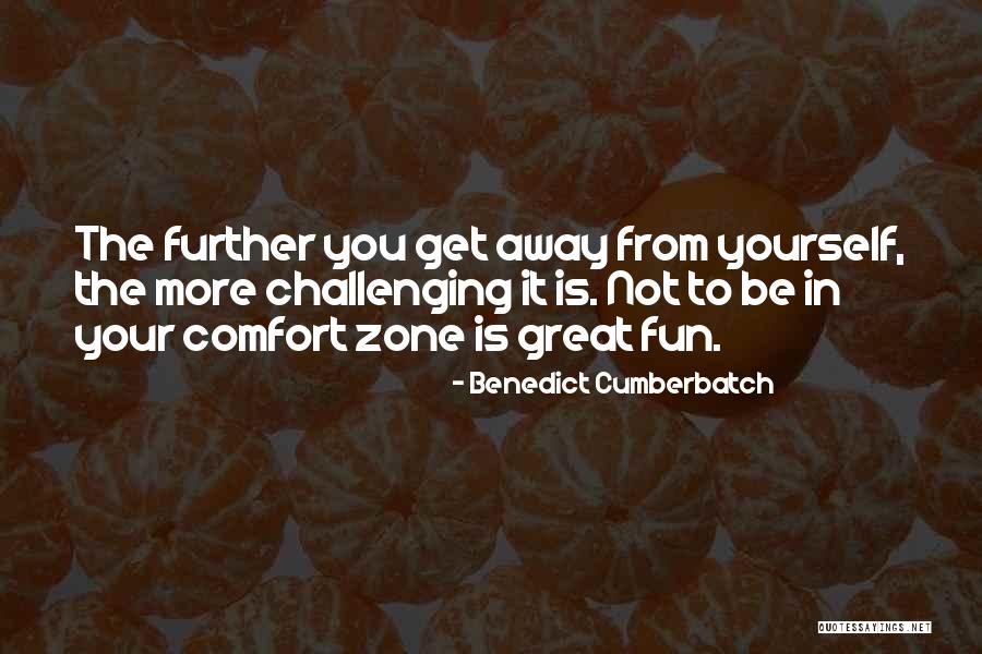 Going Out Of Comfort Zone Quotes By Benedict Cumberbatch Going Out Of Comfort Zone Quotes By Benedict Cumberbatch