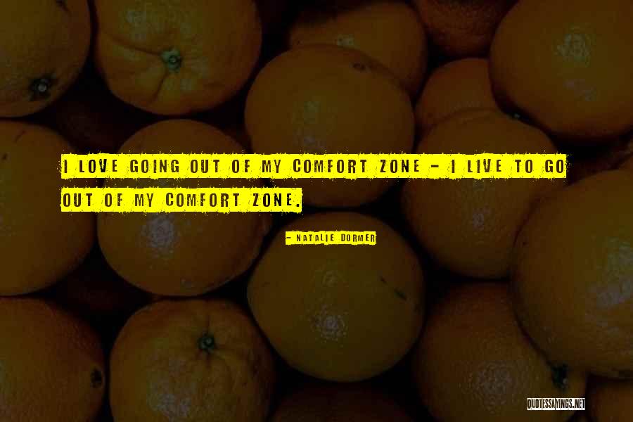 Going Out Of Comfort Zone Quotes By Natalie Dormer Going Out Of Comfort Zone Quotes By Natalie Dormer