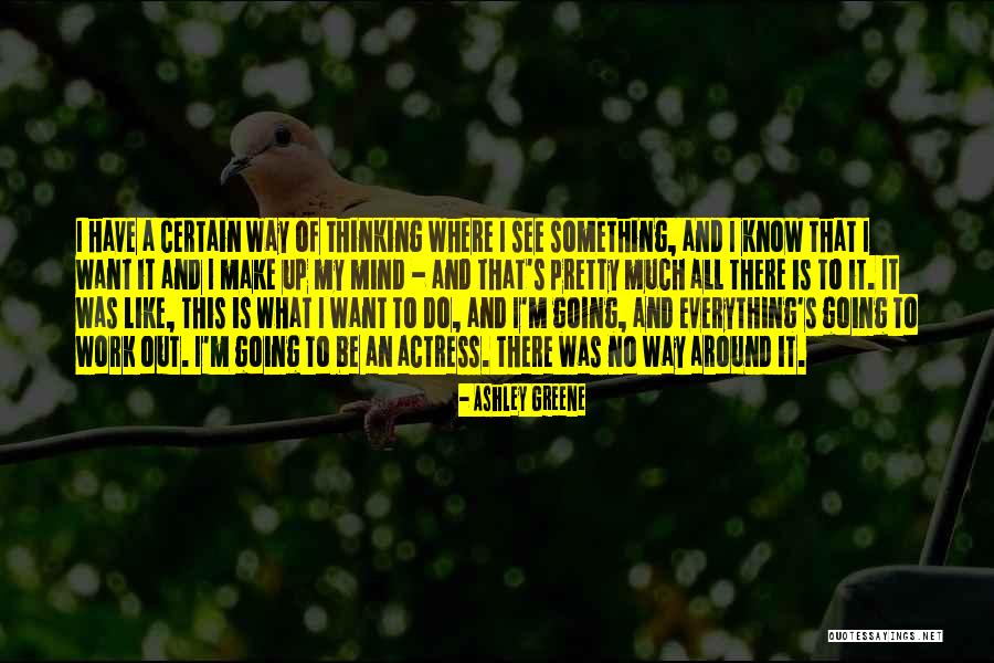 Going Out Of My Mind Quotes By Ashley Greene Going Out Of My Mind Quotes By Ashley Greene