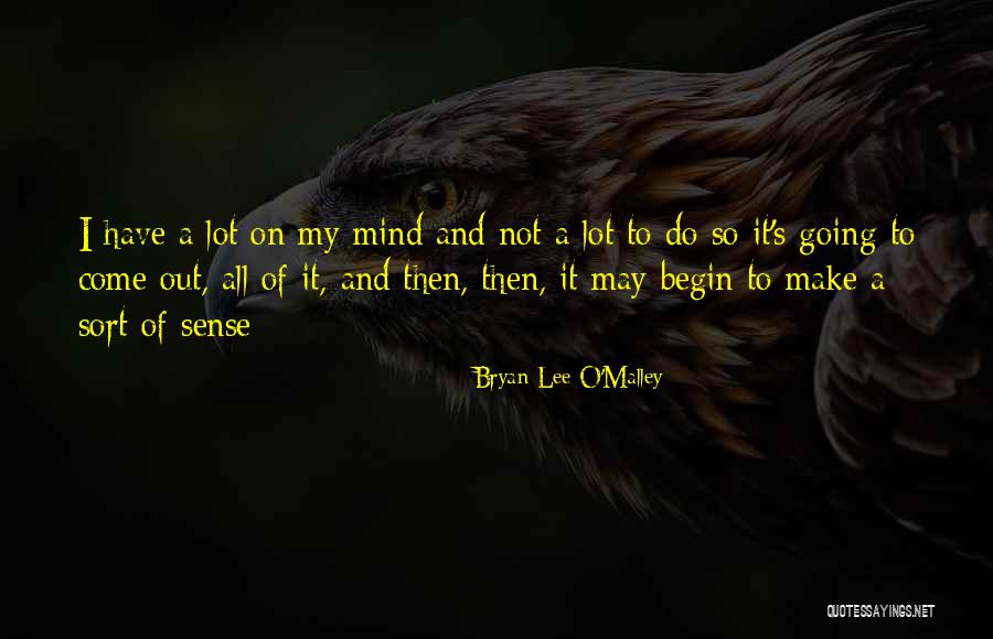 Going Out Of My Mind Quotes By Bryan Lee O'Malley Going Out Of My Mind Quotes By Bryan Lee O'Malley