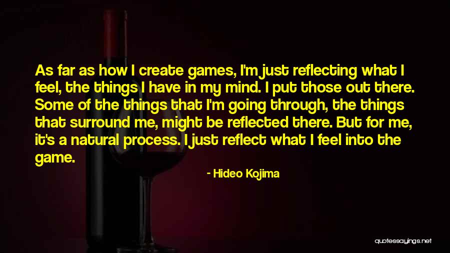 Going Out Of My Mind Quotes By Hideo Kojima Going Out Of My Mind Quotes By Hideo Kojima