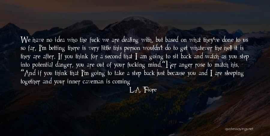 Going Out Of My Mind Quotes By L.A. Fiore Going Out Of My Mind Quotes By L.A. Fiore