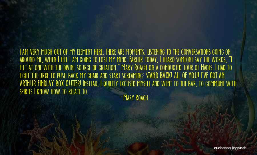 Going Out Of My Mind Quotes By Mary Roach Going Out Of My Mind Quotes By Mary Roach