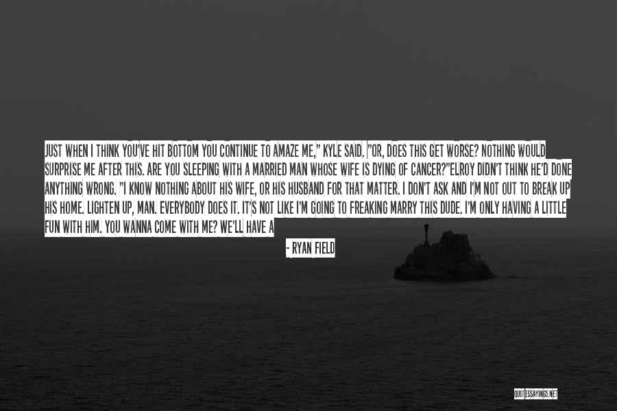 Going Out Of My Mind Quotes By Ryan Field Going Out Of My Mind Quotes By Ryan Field
