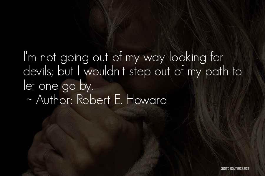 Going Out Of My Way Quotes By Robert E. Howard