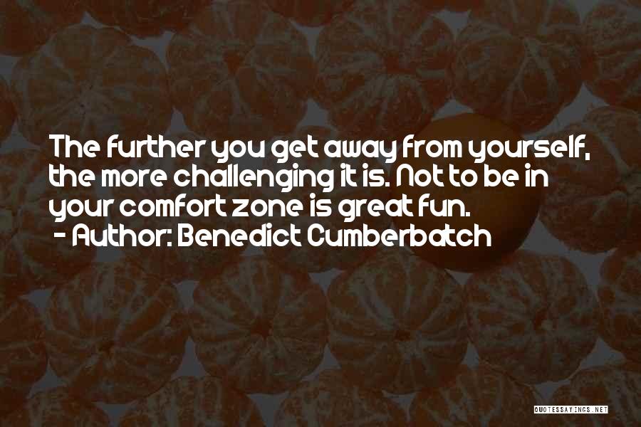 Going Out Of Your Comfort Zone Quotes By Benedict Cumberbatch