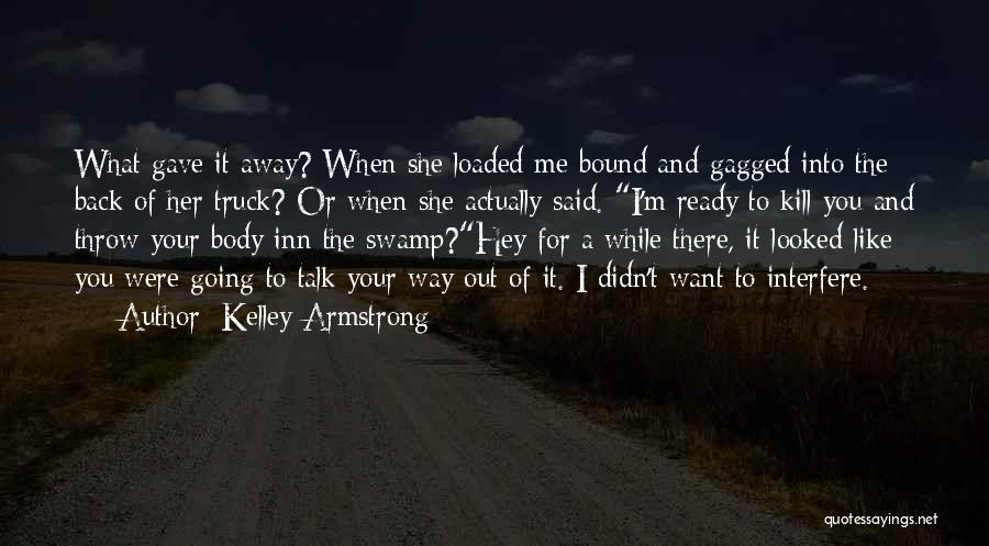 Going Out Of Your Way Quotes By Kelley Armstrong