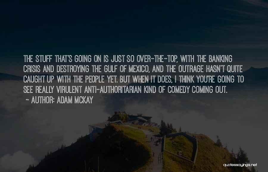Going Out On Top Quotes By Adam McKay