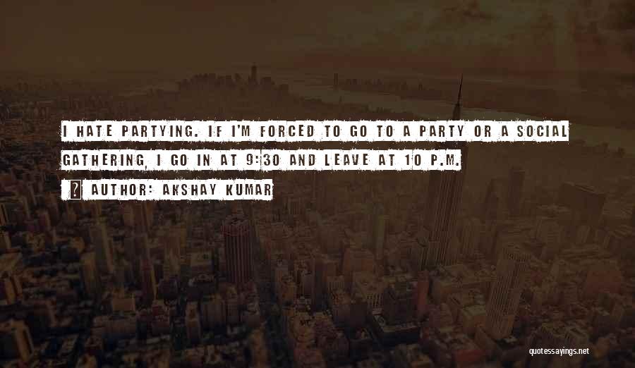 Going Out Partying Quotes By Akshay Kumar