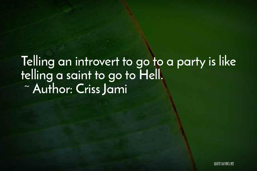 Going Out Partying Quotes By Criss Jami
