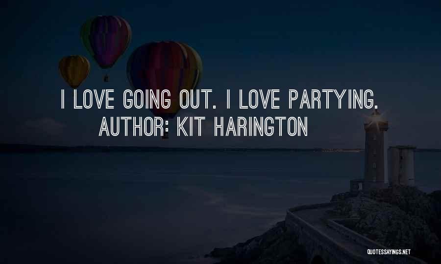 Going Out Partying Quotes By Kit Harington