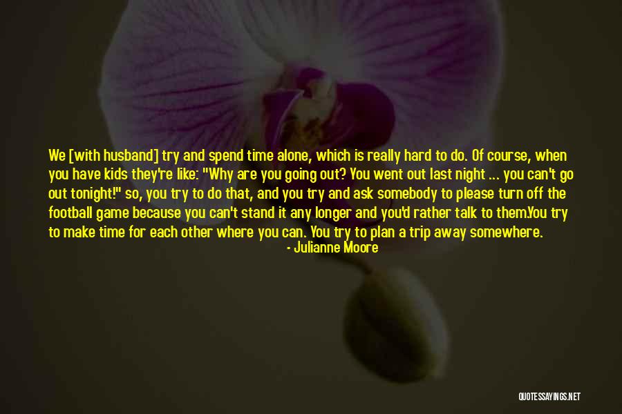 Going Out Tonight Quotes By Julianne Moore