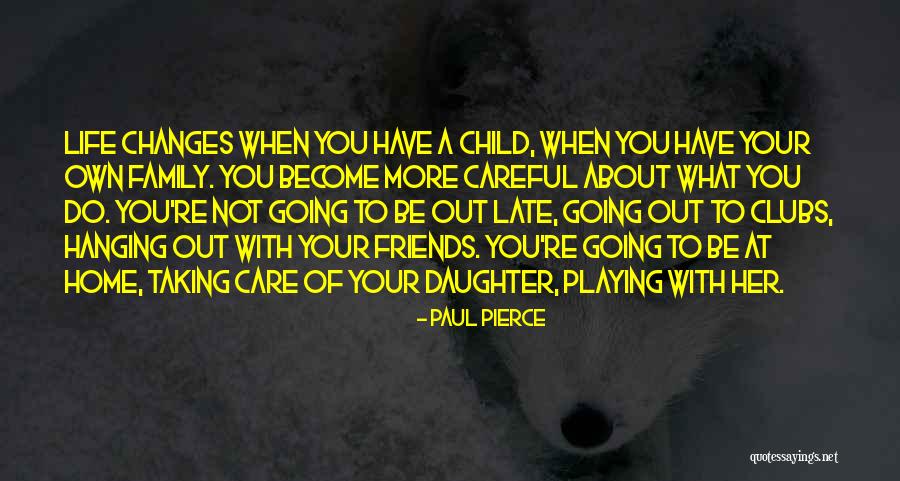 Going Out With Your Friends Quotes By Paul Pierce Going Out With Your Friends Quotes By Paul Pierce