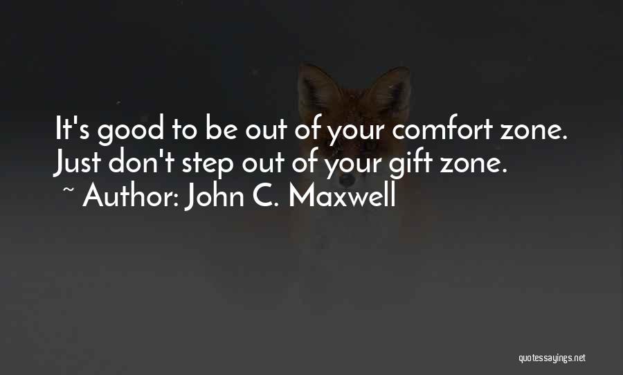 Going Outside Comfort Zone Quotes By John C. Maxwell