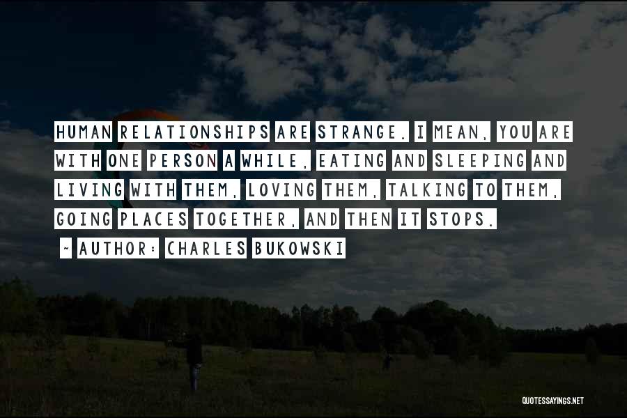 Going Places Together Quotes By Charles Bukowski