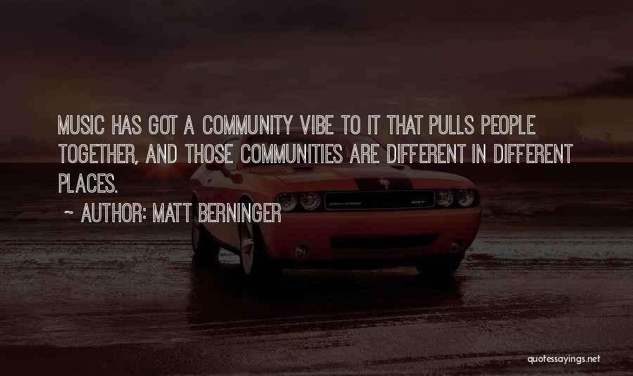 Going Places Together Quotes By Matt Berninger