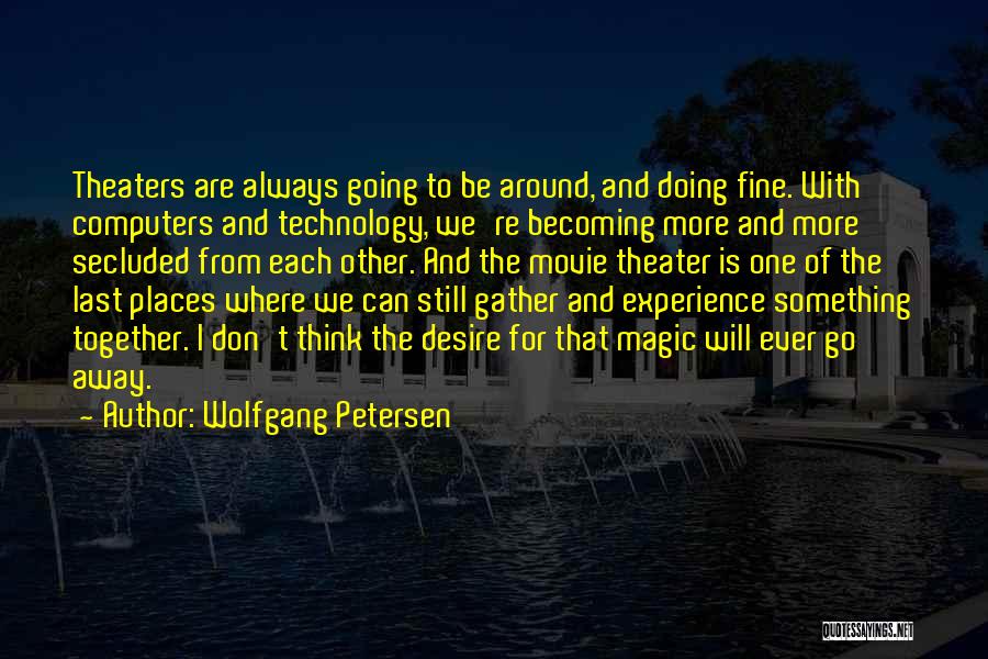 Going Places Together Quotes By Wolfgang Petersen