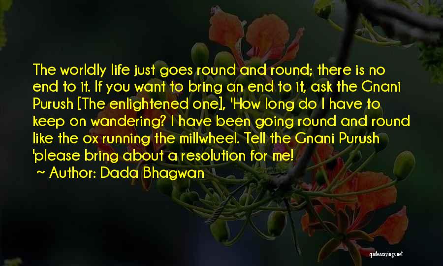 Going Round And Round Quotes By Dada Bhagwan