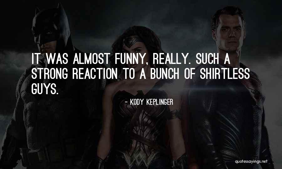 Going Shirtless Quotes By Kody Keplinger Going Shirtless Quotes By Kody Keplinger