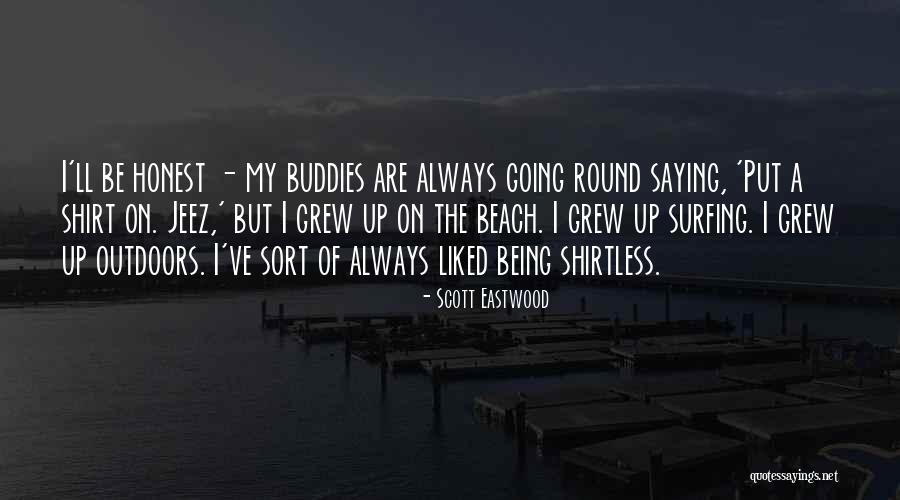Going Shirtless Quotes By Scott Eastwood Going Shirtless Quotes By Scott Eastwood
