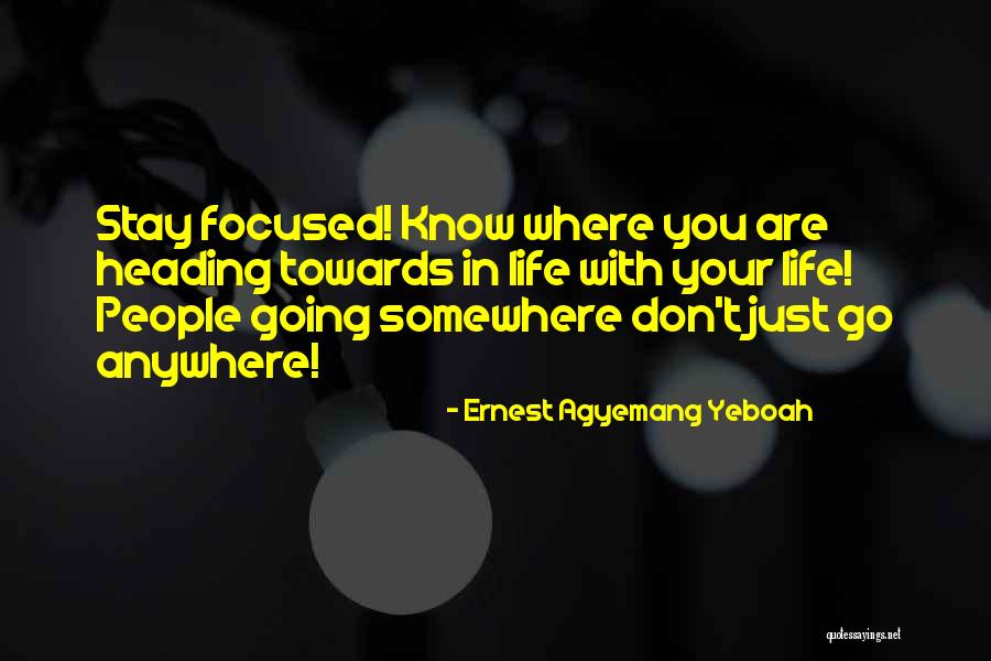 Going Somewhere In Life Quotes By Ernest Agyemang Yeboah