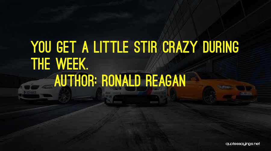 Going Stir Crazy Quotes By Ronald Reagan