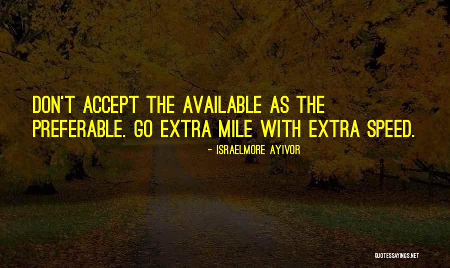 Going The Extra Mile For Someone Quotes By Israelmore Ayivor Going The Extra Mile For Someone Quotes By Israelmore Ayivor