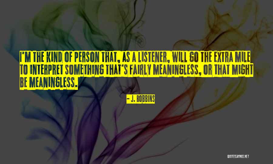 Going The Extra Mile For Someone Quotes By J. Robbins Going The Extra Mile For Someone Quotes By J. Robbins