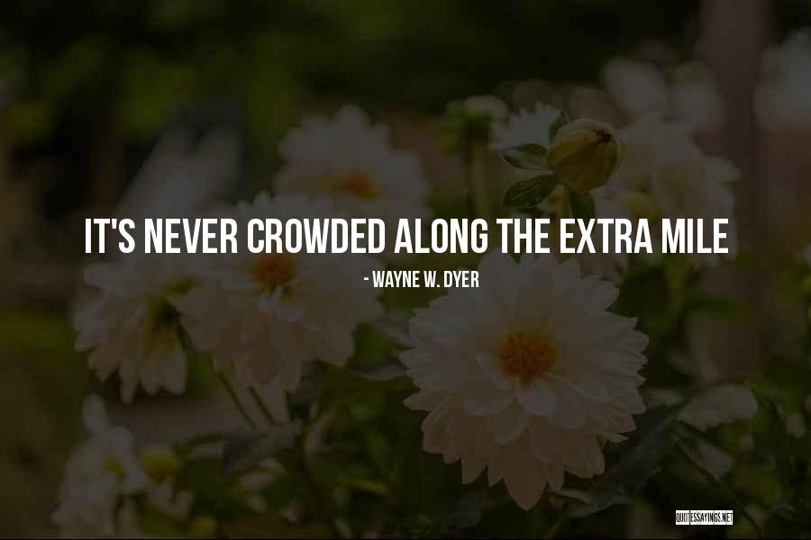 Going The Extra Mile For Someone Quotes By Wayne W. Dyer