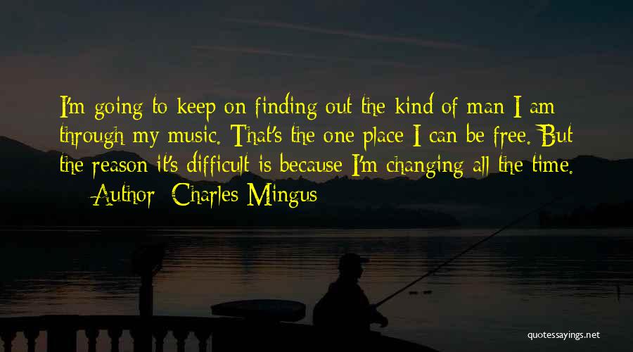 Going Through A Difficult Time Quotes By Charles Mingus