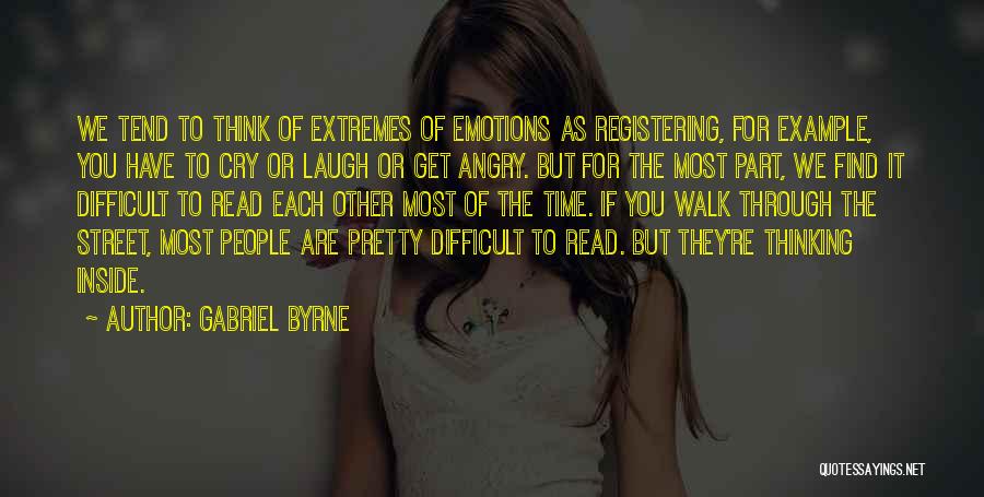 Going Through A Difficult Time Quotes By Gabriel Byrne