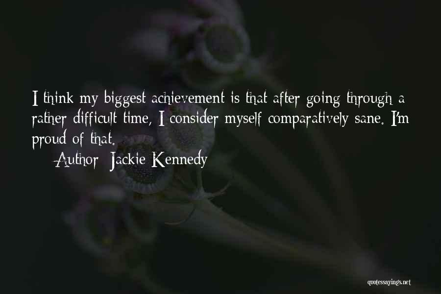 Going Through A Difficult Time Quotes By Jackie Kennedy