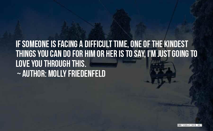 Going Through A Difficult Time Quotes By Molly Friedenfeld