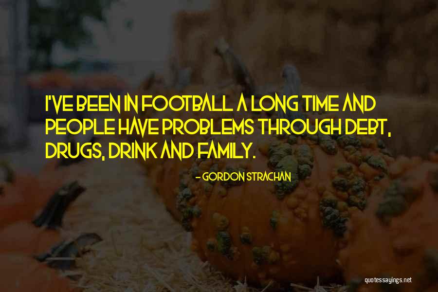 Going Through Family Problems Quotes By Gordon Strachan