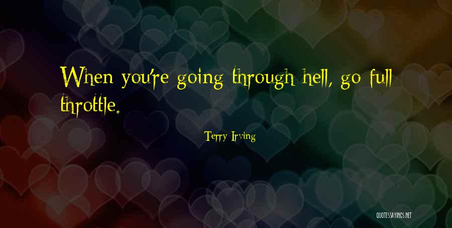 Going Through Hell Quotes By Terry Irving Going Through Hell Quotes By Terry Irving