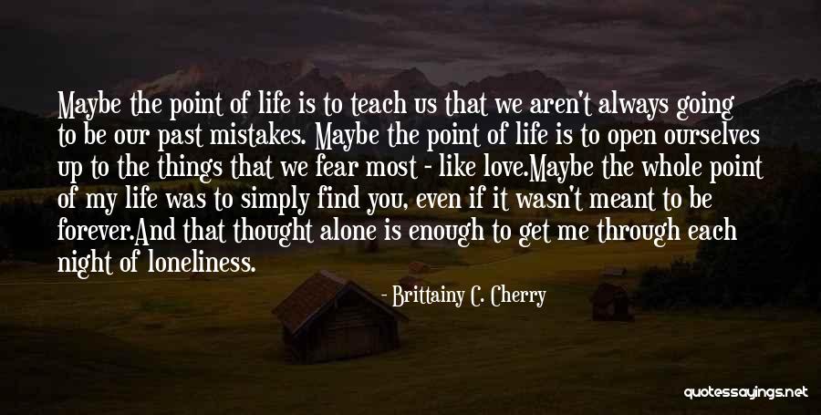 Going Through Life Alone Quotes By Brittainy C. Cherry