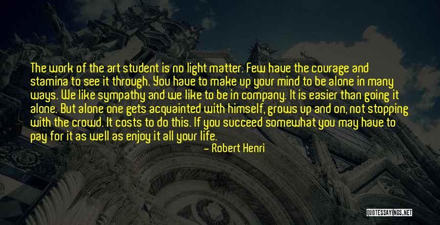 Going Through Life Alone Quotes By Robert Henri