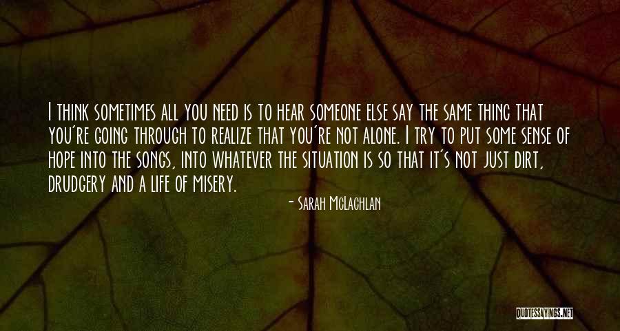 Going Through Life Alone Quotes By Sarah McLachlan Going Through Life Alone Quotes By Sarah McLachlan