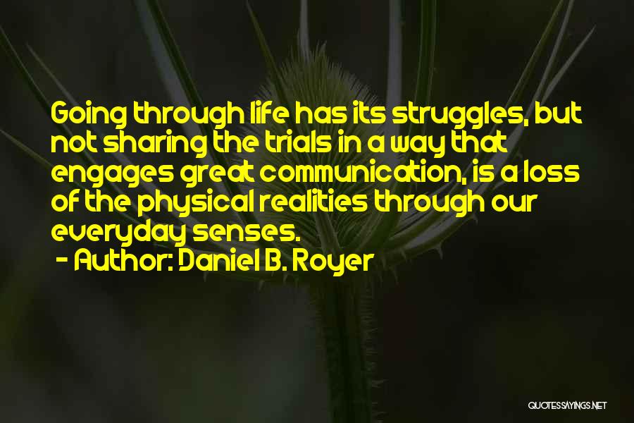Going Through Life Struggles Quotes By Daniel B. Royer