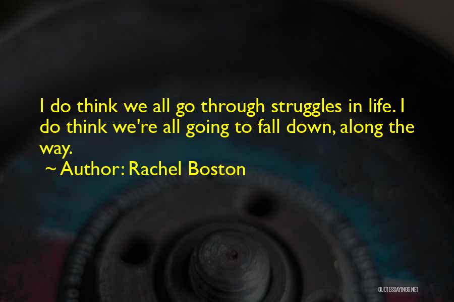 Going Through Life Struggles Quotes By Rachel Boston