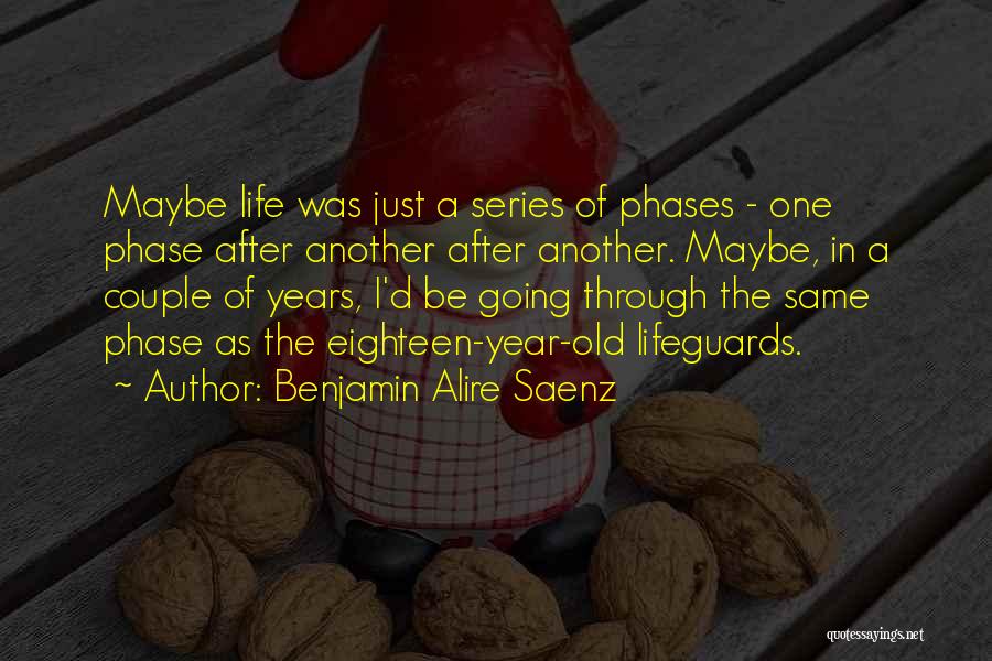 Going Through Phases Quotes By Benjamin Alire Saenz