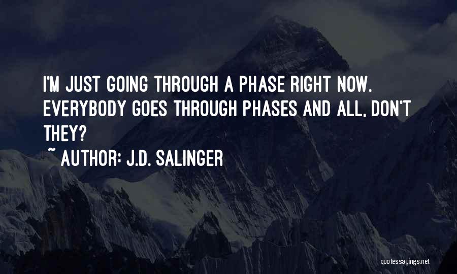 Going Through Phases Quotes By J.D. Salinger