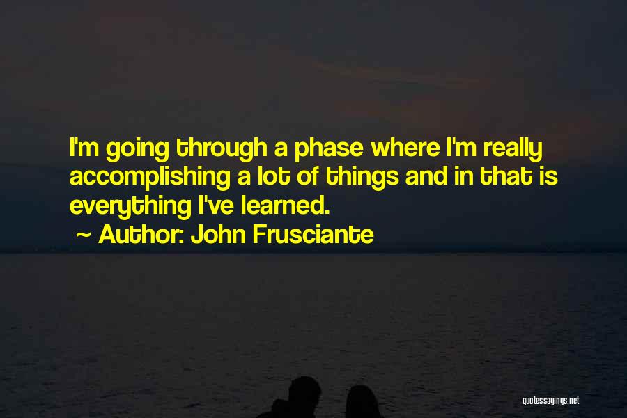 Going Through Phases Quotes By John Frusciante