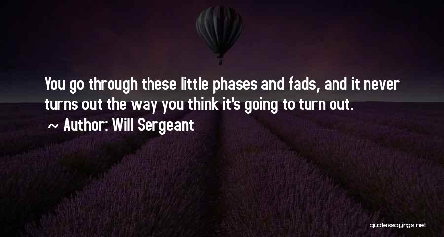 Going Through Phases Quotes By Will Sergeant