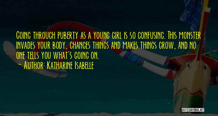 Going Through Puberty Quotes By Katharine Isabelle