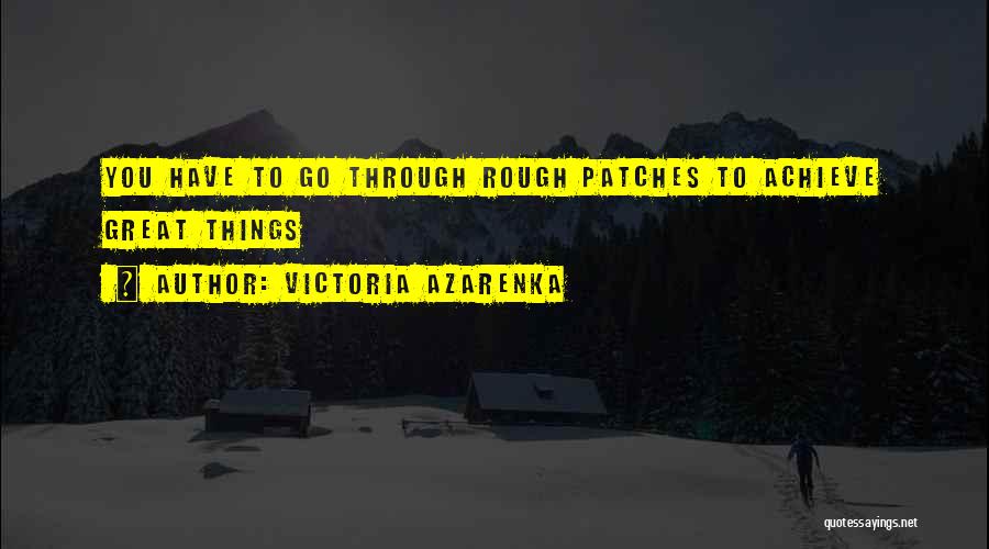 Going Through Rough Patches Quotes By Victoria Azarenka