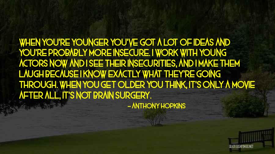 Going Through Surgery Quotes By Anthony Hopkins Going Through Surgery Quotes By Anthony Hopkins